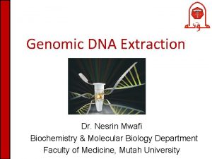 Genomic DNA Extraction Dr Nesrin Mwafi Biochemistry Molecular