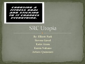SRC Utopia By Elliott Park Steven Girod Katie