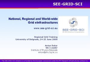 SEEGRIDSCI National Regional and Worldwide Grid e Infrastructures