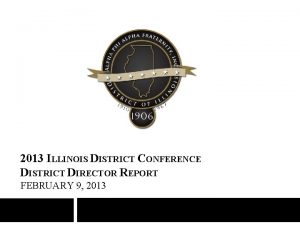 2013 ILLINOIS DISTRICT CONFERENCE DISTRICT DIRECTOR REPORT FEBRUARY