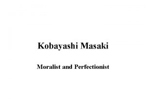 Kobayashi Masaki Moralist and Perfectionist Kobayashi Masaki His