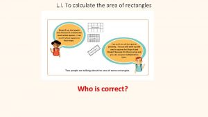 L I To calculate the area of rectangles
