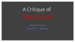 A Critique of Socialism James R Keena Setting