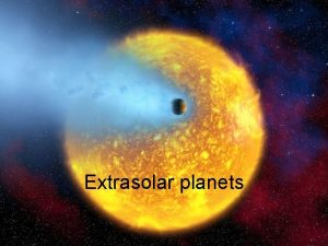 Extrasolar planets Finding planets around other stars is
