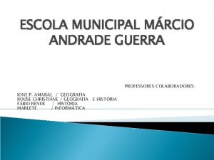 ESCOLA MUNICIPAL MRCIO ANDRADE GUERRA PROFESSORES COLABORADORES IONE