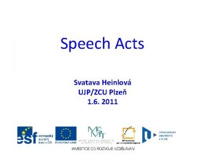 Speech Acts Svatava Heinlov UJPZCU Plze 1 6