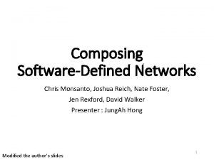 Composing SoftwareDefined Networks Chris Monsanto Joshua Reich Nate