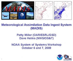 Meteorological Assimilation Data Ingest System MADIS Patty Miller