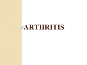 ARTHRITIS Osteoarthritis is a degenerative joint disease is