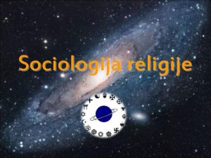 Sociologija religije Sociologija religije je znanstvena disciplina koja