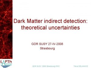 Dark Matter indirect detection theoretical uncertainties GDR SUSY