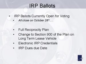 IRP Ballots IRP Ballots Currently Open for Voting