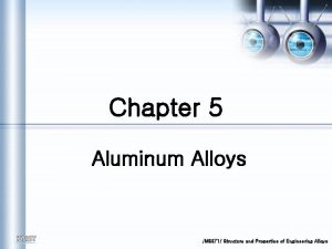 Chapter 5 Aluminum Alloys MS 371 Structure and