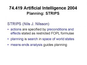 74 419 Artificial Intelligence 2004 Planning STRIPS Nils
