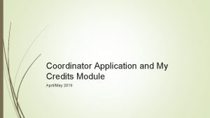 Coordinator Application and My Credits Module AprilMay 2019