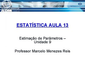 ESTATSTICA AULA 13 Estimao de Parmetros Unidade 9