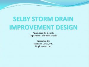 SELBY STORM DRAIN IMPROVEMENT DESIGN Anne Arundel County