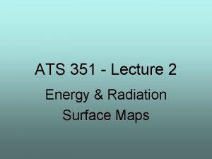 ATS 351 Lecture 2 Energy Radiation Surface Maps