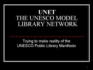 UNET THE UNESCO MODEL LIBRARY NETWORK Trying to