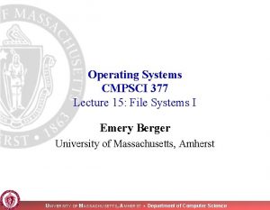 Operating Systems CMPSCI 377 Lecture 15 File Systems