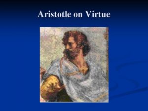 Aristotle on Virtue Introduction n Student of Plato