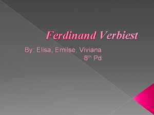 Ferdinand Verbiest By Elisa Emilse Viviana 8 th