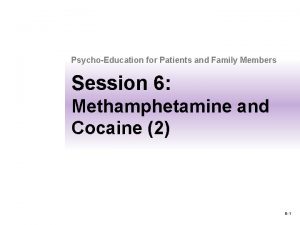 PsychoEducation for Patients and Family Members Session 6