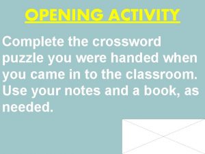 OPENING ACTIVITY Complete the crossword puzzle you were