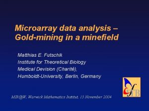 Microarray data analysis Goldmining in a minefield Matthias