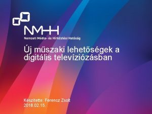 j mszaki lehetsgek a digitlis televzizsban Ksztette Ferencz