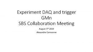 Experiment DAQ and trigger GMn SBS Collaboration Meeting