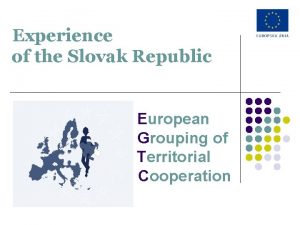 Experience of the Slovak Republic European Grouping of