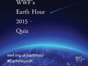 WWFs Earth Hour 2015 Quiz wwf org ukearthhour
