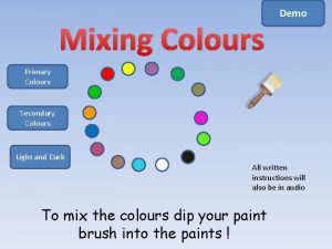 Mixing Colours Demo Primary Colours Secondary Colours Light