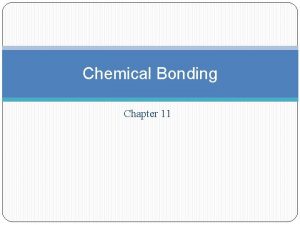 Chemical Bonding Chapter 11 Electrons and Chemical Bonding