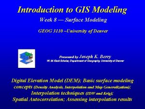 Introduction to GIS Modeling Week 8 Surface Modeling