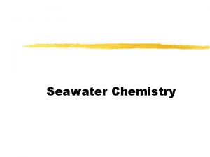 Seawater Chemistry The Water Molecule z Water is
