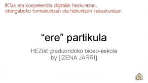 ere partikula HEZikt graduondoko bideoeskola by IZENA JARRI