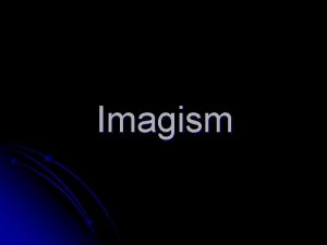 Imagism l l Imagism flourished in Britain and