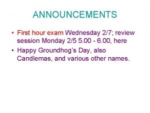 ANNOUNCEMENTS First hour exam Wednesday 27 review session