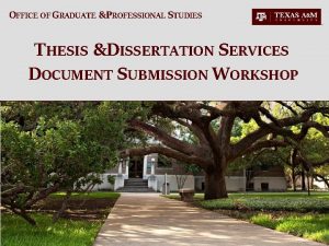 OFFICE OF GRADUATE PROFESSIONAL STUDIES THESIS DISSERTATION SERVICES