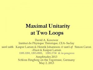 Maximal Unitarity at Two Loops David A Kosower