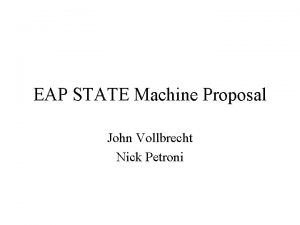 EAP STATE Machine Proposal John Vollbrecht Nick Petroni