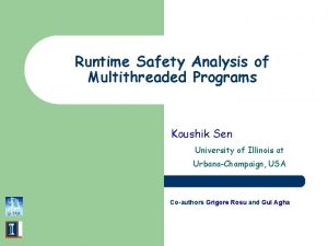 Runtime Safety Analysis of Multithreaded Programs Koushik Sen