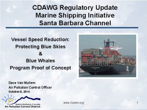 CDAWG Regulatory Update Marine Shipping Initiative Santa Barbara
