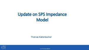 Update on SPS Impedance Model Thomas Kaltenbacher LIU