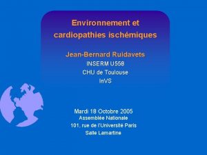 Environnement et cardiopathies ischmiques JeanBernard Ruidavets INSERM U