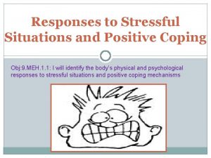 Responses to Stressful Situations and Positive Coping Obj