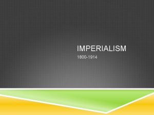 IMPERIALISM 1800 1914 Intro Video Imperialism The extension