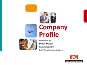 Company Profile Presented by Efraim Wachtel President CEO